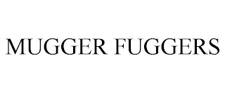 MUGGER FUGGERS