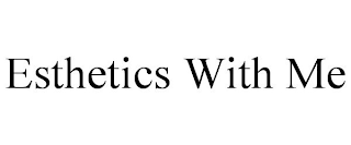 ESTHETICS WITH ME