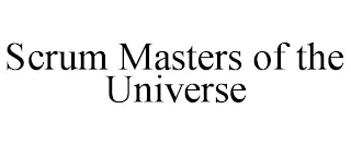 SCRUM MASTERS OF THE UNIVERSE