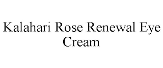 KALAHARI ROSE RENEWAL EYE CREAM