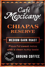 CAFE MEXICANO CHIAPAS RESERVE MEDIUM DARK ROAST FLAVORFUL SWEET NOTES WITH A CLEAN NUTTY TASTE