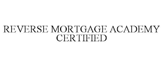 REVERSE MORTGAGE ACADEMY CERTIFIED