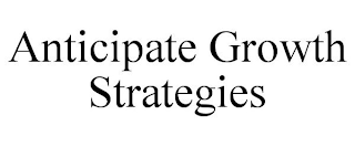 ANTICIPATE GROWTH STRATEGIES