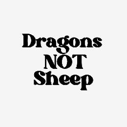 DRAGONS NOT SHEEP