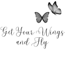 GET YOUR WINGS AND FLY