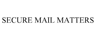 SECURE MAIL MATTERS