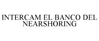 INTERCAM EL BANCO DEL NEARSHORING