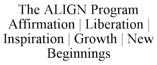 THE ALIGN PROGRAM AFFIRMATION | LIBERATION | INSPIRATION | GROWTH | NEW BEGINNINGS