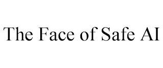 THE FACE OF SAFE AI