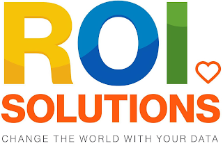 ROI SOLUTIONS CHANGE THE WORLD WITH YOUR DATA