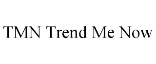 TMN TREND ME NOW