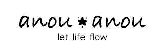 ANOU ANOU LET LIFE FLOW