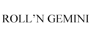 ROLL'N GEMINI