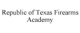 REPUBLIC OF TEXAS FIREARMS ACADEMY