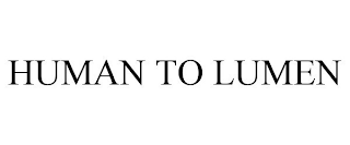 HUMAN TO LUMEN