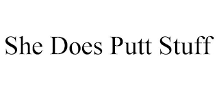 SHE DOES PUTT STUFF