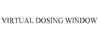 VIRTUAL DOSING WINDOW