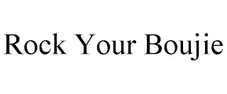 ROCK YOUR BOUJIE