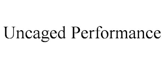 UNCAGED PERFORMANCE