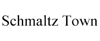 SCHMALTZ TOWN