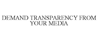 DEMAND TRANSPARENCY FROM YOUR MEDIA