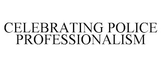 CELEBRATING POLICE PROFESSIONALISM
