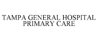 TAMPA GENERAL HOSPITAL PRIMARY CARE