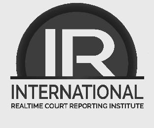 IR INTERNATIONAL REALTIME COURT REPORTING INSTITUTE