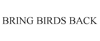 BRING BIRDS BACK