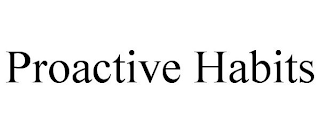 PROACTIVE HABITS