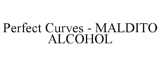 PERFECT CURVES - MALDITO ALCOHOL
