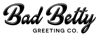 BAD BETTY GREETING CO.