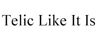 TELIC LIKE IT IS