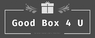 GOOD BOX 4 U SURPRISE SOMEONE WITH A "GOOD BOX"