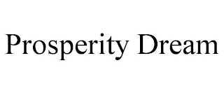 PROSPERITY DREAM