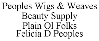 PEOPLES WIGS & WEAVES BEAUTY SUPPLY PLAIN OL FOLKS FELICIA D PEOPLES