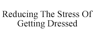 REDUCING THE STRESS OF GETTING DRESSED