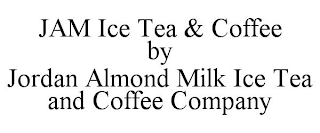 JAM ICE TEA & COFFEE BY JORDAN ALMOND MILK ICE TEA AND COFFEE COMPANY