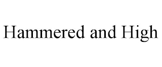 HAMMERED AND HIGH