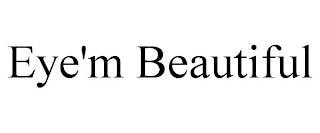 EYE'M BEAUTIFUL