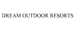 DREAM OUTDOOR RESORTS