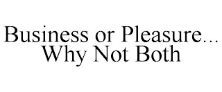 BUSINESS OR PLEASURE... WHY NOT BOTH