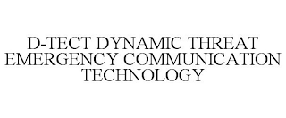 D-TECT DYNAMIC THREAT EMERGENCY COMMUNICATION TECHNOLOGY