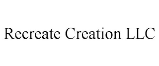 RECREATE CREATION LLC