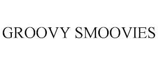 GROOVY SMOOVIES