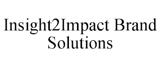 INSIGHT2IMPACT BRAND SOLUTIONS