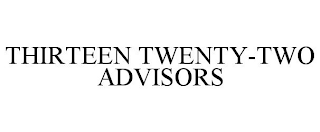 THIRTEEN TWENTY-TWO ADVISORS