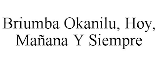 BRIUMBA OKANILU, HOY, MAÑANA Y SIEMPRE