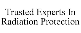 TRUSTED EXPERTS IN RADIATION PROTECTION