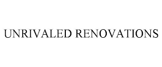 UNRIVALED RENOVATIONS